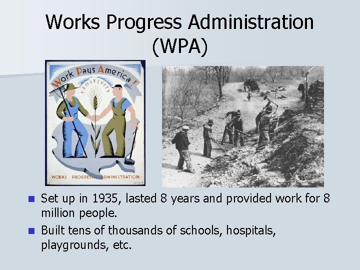 Works Progress Administration (WPA) Set up in 1935, lasted 8 years and provided work