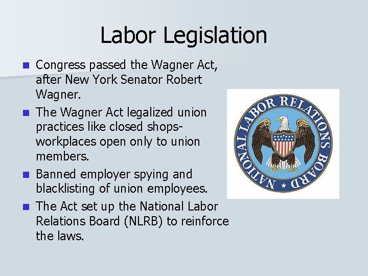 Labor Legislation n n Congress passed the Wagner Act, after New York Senator Robert