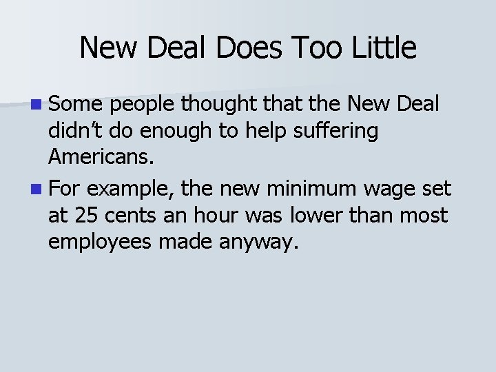New Deal Does Too Little n Some people thought that the New Deal didn’t