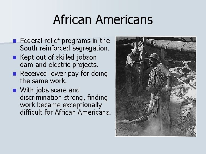 African Americans n n Federal relief programs in the South reinforced segregation. Kept out