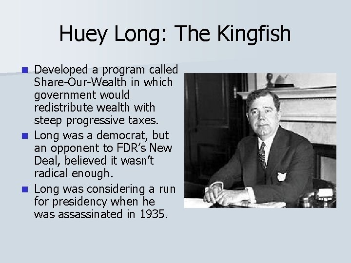 Huey Long: The Kingfish Developed a program called Share-Our-Wealth in which government would redistribute
