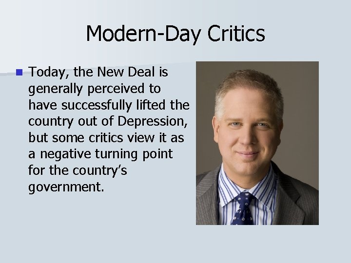 Modern-Day Critics n Today, the New Deal is generally perceived to have successfully lifted