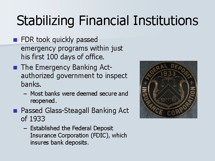 Stabilizing Financial Institutions FDR took quickly passed emergency programs within just his first 100