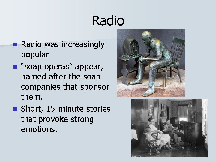 Radio was increasingly popular n “soap operas” appear, named after the soap companies that