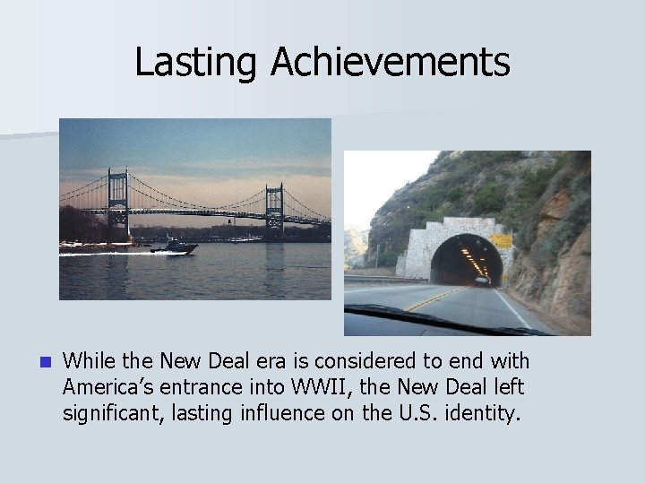 Lasting Achievements n While the New Deal era is considered to end with America’s