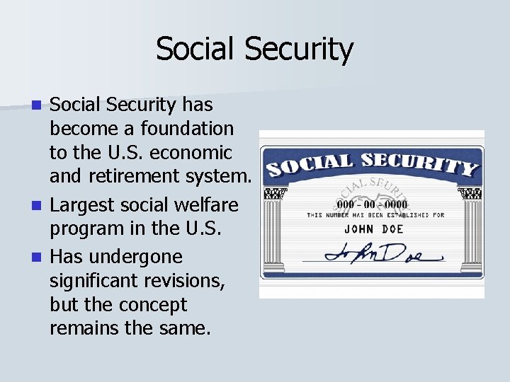 Social Security has become a foundation to the U. S. economic and retirement system.
