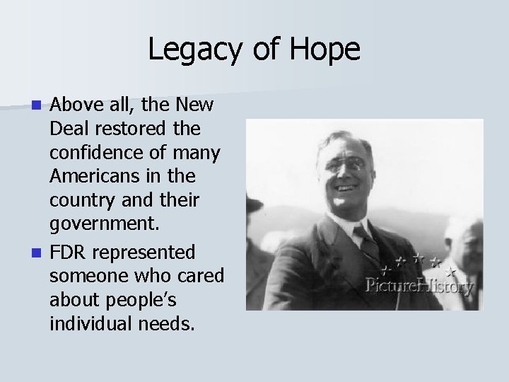 Legacy of Hope Above all, the New Deal restored the confidence of many Americans