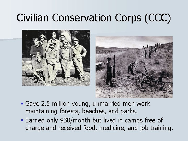 Civilian Conservation Corps (CCC) § Gave 2. 5 million young, unmarried men work maintaining