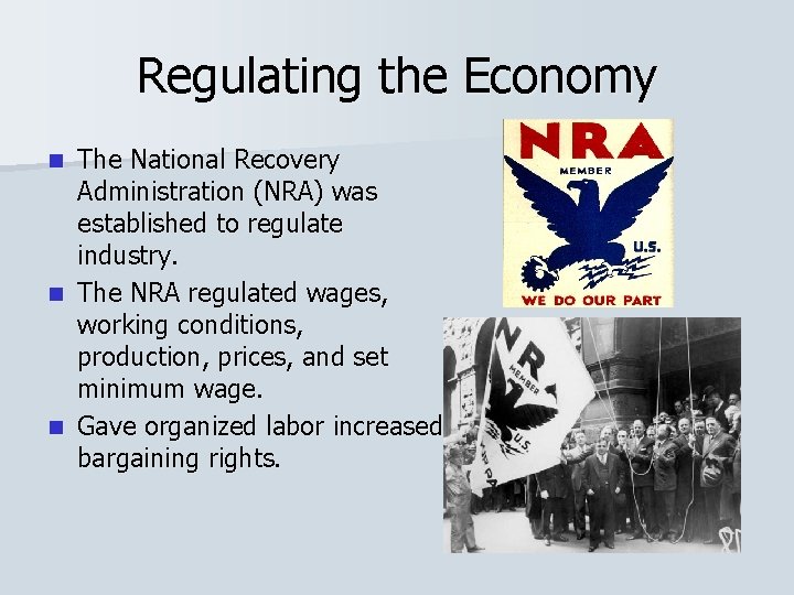 Regulating the Economy The National Recovery Administration (NRA) was established to regulate industry. n