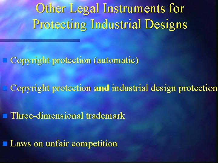 Other Legal Instruments for Protecting Industrial Designs n Copyright protection (automatic) n Copyright protection
