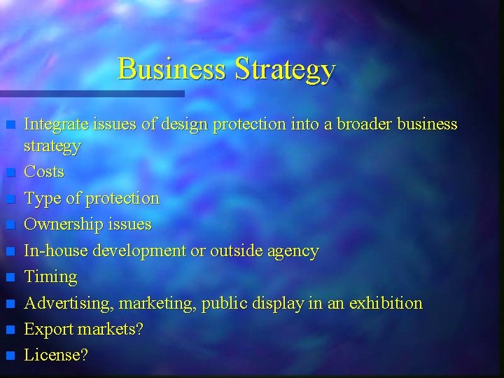 Business Strategy n n n n n Integrate issues of design protection into a