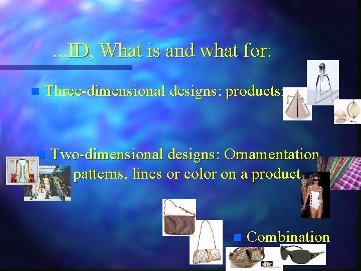 . . . ID, What is and what for: n Three-dimensional designs: products; n