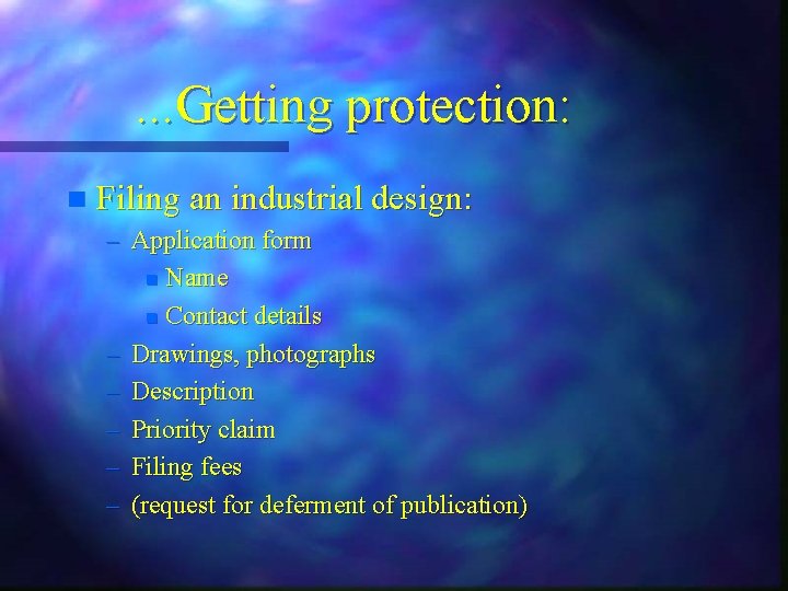 . . . Getting protection: n Filing an industrial design: – Application form n