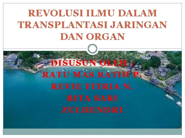 REVOLUSI ILMU DALAM TRANSPLANTASI JARINGAN DAN ORGAN DISUSUN OLEH : RATU MAS RATIH P.