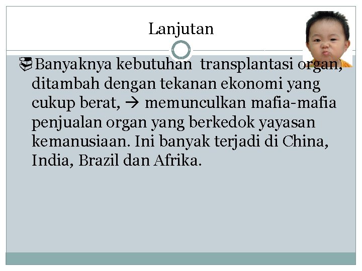 Lanjutan ¨Banyaknya kebutuhan transplantasi organ, ditambah dengan tekanan ekonomi yang cukup berat, memunculkan mafia-mafia