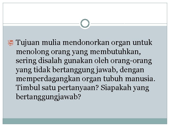 ¨ Tujuan mulia mendonorkan organ untuk menolong orang yang membutuhkan, sering disalah gunakan oleh