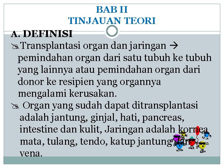 BAB II TINJAUAN TEORI A. DEFINISI @Transplantasi organ dan jaringan pemindahan organ dari satu