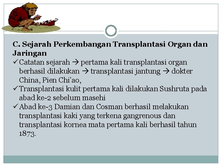 C. Sejarah Perkembangan Transplantasi Organ dan Jaringan ü Catatan sejarah pertama kali transplantasi organ