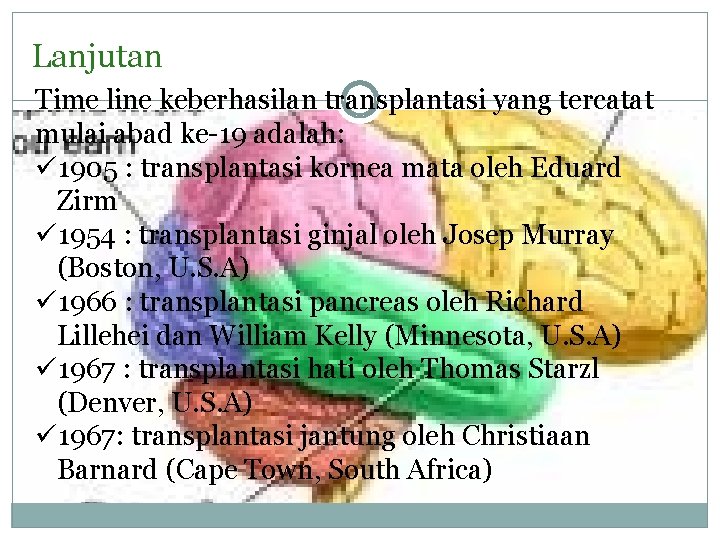 Lanjutan Time line keberhasilan transplantasi yang tercatat mulai abad ke-19 adalah: ü 1905 :