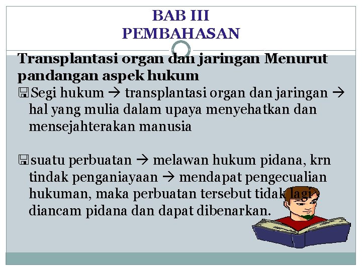 BAB III PEMBAHASAN Transplantasi organ dan jaringan Menurut pandangan aspek hukum <Segi hukum transplantasi