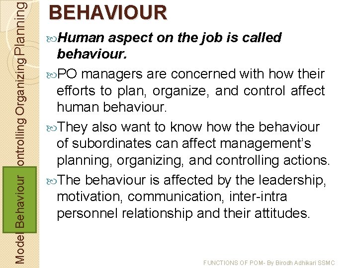 Model Behaviour. Controlling Organizing Planning BEHAVIOUR Human aspect on the job is called behaviour.