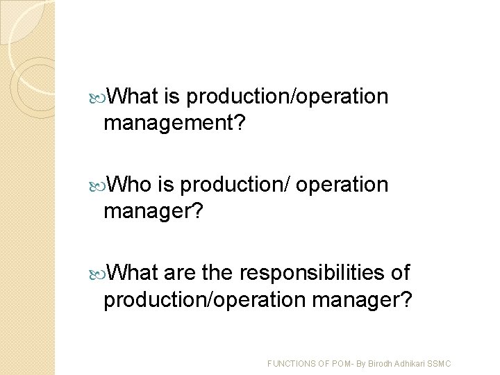  What is production/operation management? Who is production/ operation manager? What are the responsibilities