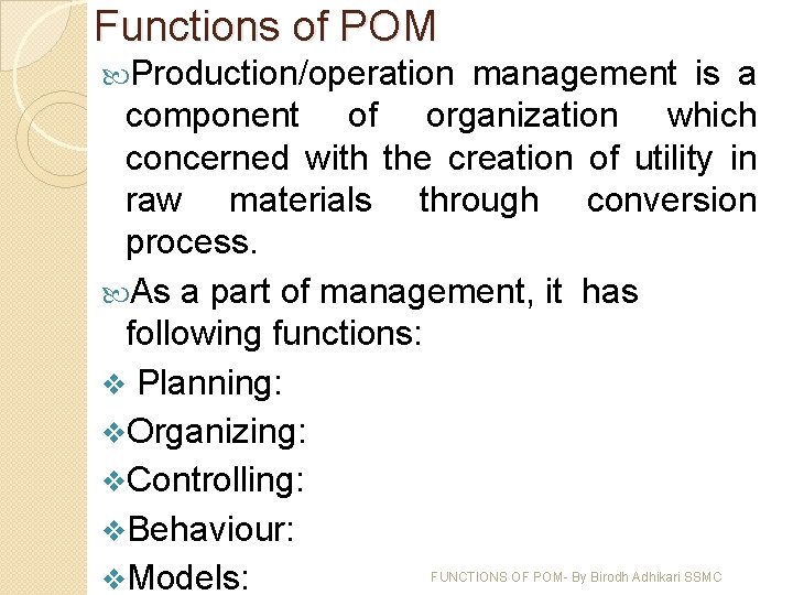 Functions of POM Production/operation management is a component of organization which concerned with the