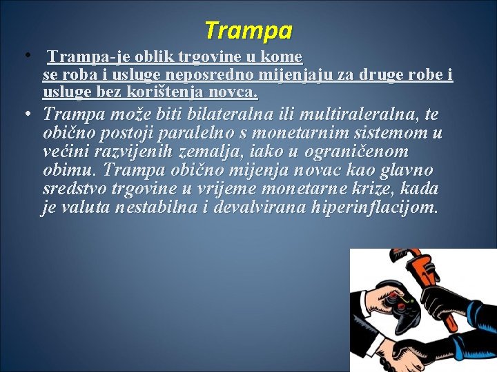 Trampa • Trampa-je oblik trgovine u kome se roba i usluge neposredno mijenjaju za