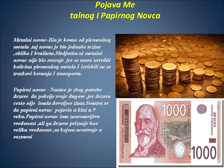 Pojava Me talnog I Papirnog Novca Metalni novac-Bio je kovan od plemenitog metala ,