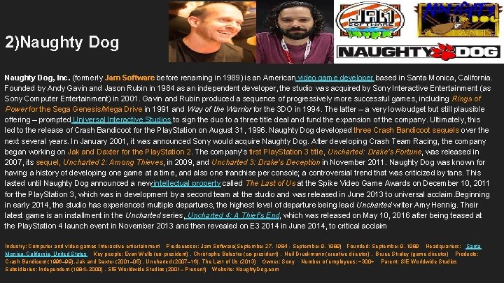 2)Naughty Dog, Inc. (formerly Jam Software before renaming in 1989) is an American video