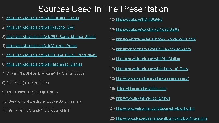 Sources Used In The Presentation 1) https: //en. wikipedia. org/wiki/Guerrilla_Games 2) https: //en. wikipedia.