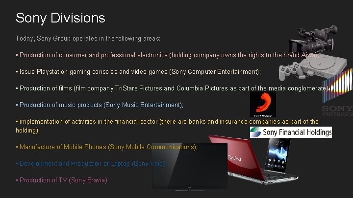 Sony Divisions Today, Sony Group operates in the following areas: • Production of consumer