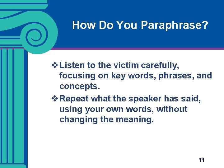 How Do You Paraphrase? v Listen to the victim carefully, focusing on key words,