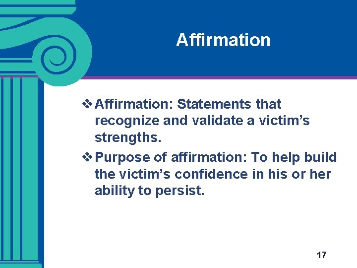 Affirmation v Affirmation: Statements that recognize and validate a victim’s strengths. v Purpose of