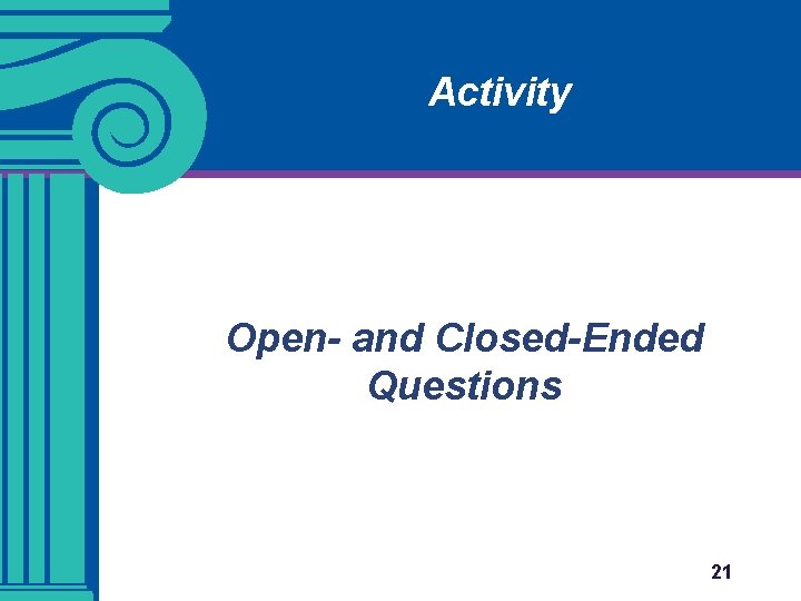 Activity Open- and Closed-Ended Questions 21 