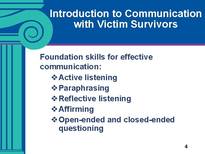 Introduction to Communication with Victim Survivors Foundation skills for effective communication: v Active listening