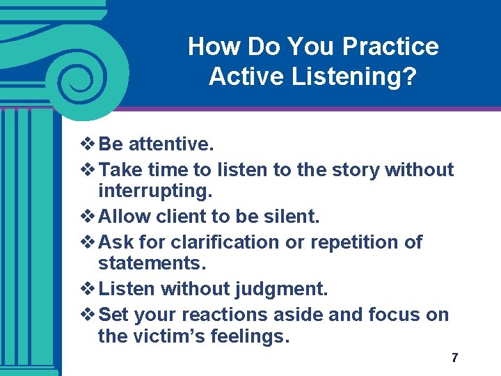 How Do You Practice Active Listening? v Be attentive. v Take time to listen