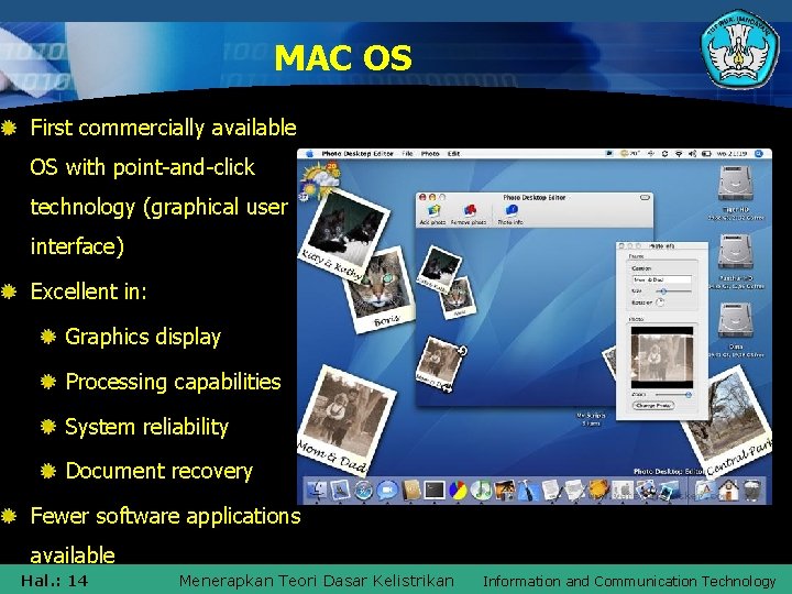 MAC OS First commercially available OS with point-and-click technology (graphical user interface) Excellent in: