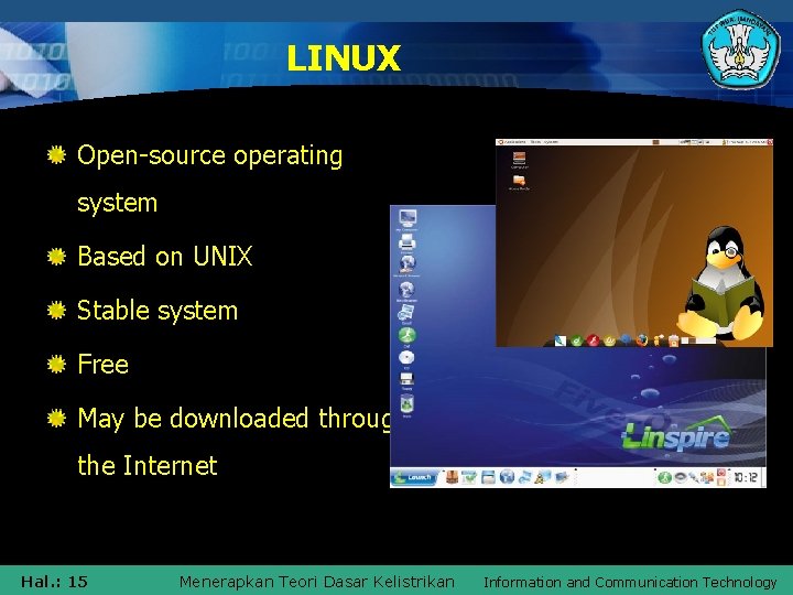 LINUX Open-source operating system Based on UNIX Stable system Free May be downloaded through