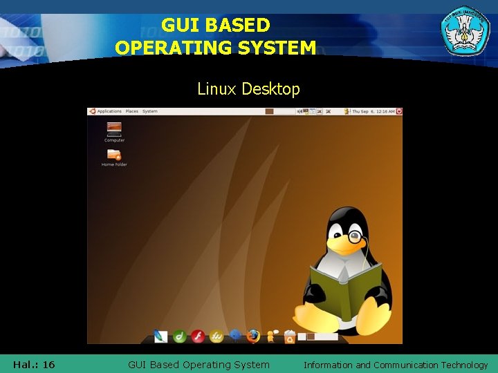 GUI BASED OPERATING SYSTEM Linux Desktop Hal. : 16 GUI Based Operating System Information