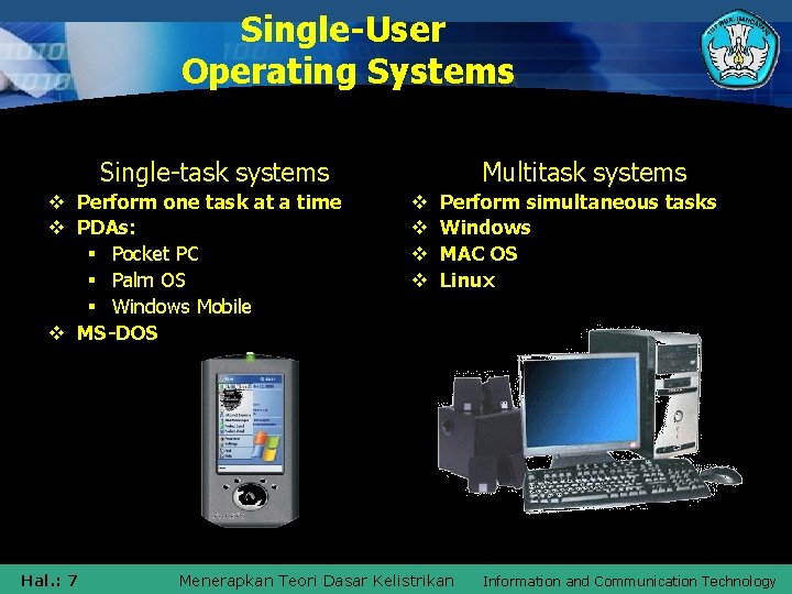 Single-User Operating Systems Single-task systems v Perform one task at a time v PDAs: