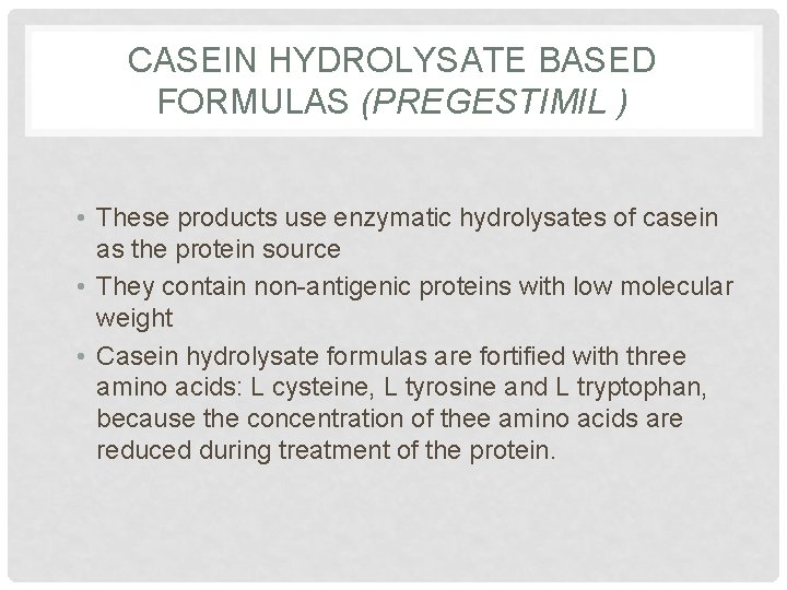 CASEIN HYDROLYSATE BASED FORMULAS (PREGESTIMIL ) • These products use enzymatic hydrolysates of casein