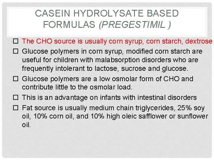 CASEIN HYDROLYSATE BASED FORMULAS (PREGESTIMIL ) The CHO source is usually corn syrup, corn