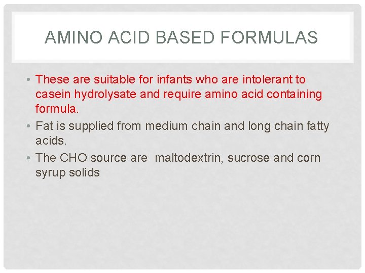 AMINO ACID BASED FORMULAS • These are suitable for infants who are intolerant to