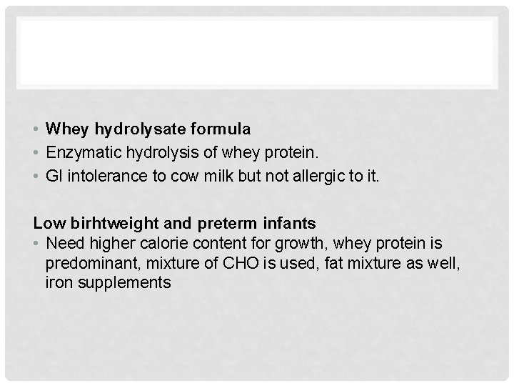  • Whey hydrolysate formula • Enzymatic hydrolysis of whey protein. • GI intolerance