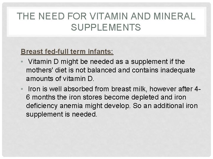 THE NEED FOR VITAMIN AND MINERAL SUPPLEMENTS Breast fed-full term infants: • Vitamin D