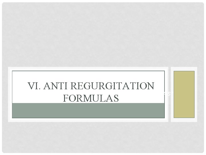 VI. ANTI REGURGITATION = “PRETHICKENEND MILK-BASED FORMULAS” FORMULAS 