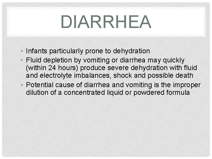 DIARRHEA • Infants particularly prone to dehydration • Fluid depletion by vomiting or diarrhea