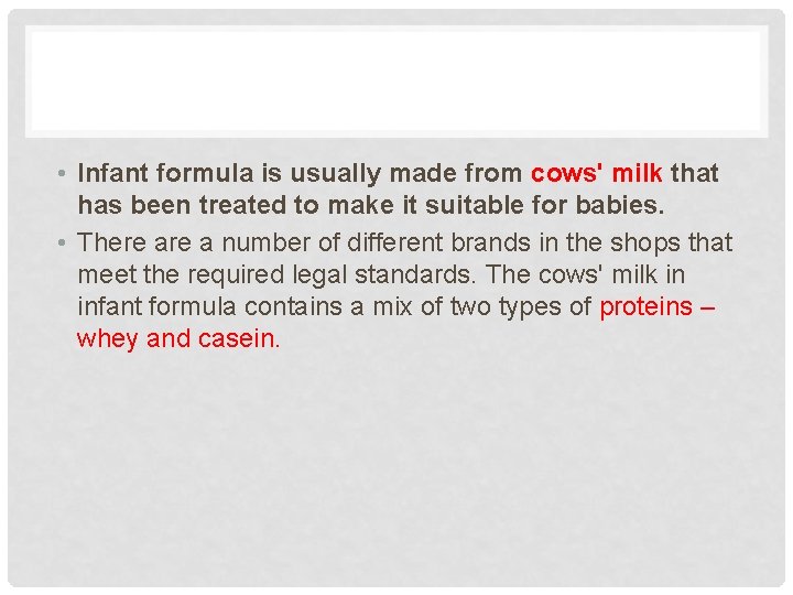 • Infant formula is usually made from cows' milk that has been treated