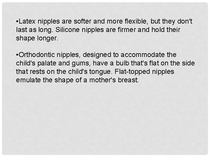  • Latex nipples are softer and more flexible, but they don't last as